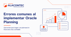 Visual corporativo de ALACONTEC sobre errores comunes al implementar Oracle Planning, con elementos gráficos de planeación financiera, análisis de datos, reportes y checklist en colores azul marino y naranja.